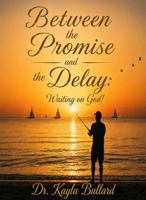 Between the Promise and the Delay:: Waiting on God! 1971929107 Book Cover