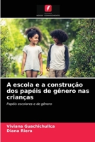 A escola e a construção dos papéis de gênero nas crianças 6203618047 Book Cover