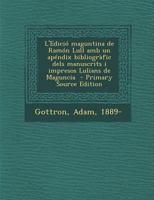 L'Edició maguntina de Ramón Lull amb un apéndix bibliogràfic dels manuscrits i impresos Lulians de Maguncia 1289674574 Book Cover