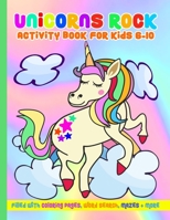 Unicorns Rock Activity Book for Kids 6-10: Fun Unicorn Coloring Pages, Word Searches, Mazes and More for Girls and Boys 1710732741 Book Cover