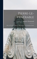 Pierre-le-Vénérable: Ou, La vie et L'Influence Monastiques au Douzième Siècle 1017532710 Book Cover