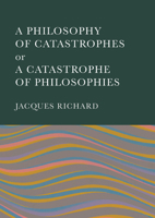 A Philosophy of Catastrophes or a Catastrophe of Philosophies 1804415669 Book Cover