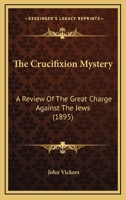 The Crucifixion Mystery 110478405X Book Cover