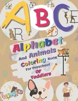 ABC, Alphabet And Animals Coloring Book For Preschool Of Toddlers: Trace Letters Of The Alphabet and Pen Control, Line Tracing, B08WZLYY4V Book Cover