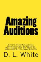 Amazing Auditions: Simple, Powerful Audition Techniques And 44 Fantastic Monologues That Will Make You Stand Out At Your Next Audition 1449970087 Book Cover