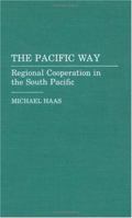 The Pacific Way: Regional Cooperation in the South Pacific 0275931218 Book Cover