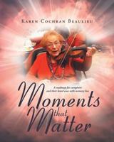 Moments that Matter: A roadmap for caregivers and their loved ones with memory loss 1640035427 Book Cover