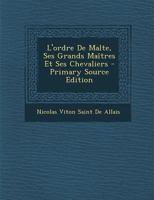 L'ordre De Malte, Ses Grands Ma�tres Et Ses Chevaliers 0270942963 Book Cover