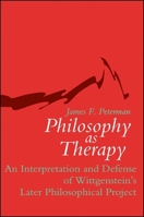 Philosophy As Therapy: An Interpretation and Defense of Wittgenstein's Later Philosophical Project (S U N Y Series in Philosophy and Psychotherapy) 0791409821 Book Cover