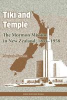 Tiki and Temple: The Mormon Mission in New Zealand, 1854-1958 1589581210 Book Cover