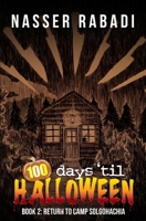 Return to Camp Solgohachia: 100 Days Til Halloween Book Two 0999147579 Book Cover