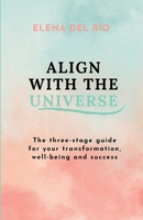 Align with the Universe: The three-stage guide for your transformation, well-being and success B0CF4FN8BB Book Cover