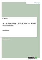 Ist die Vierj�hrige Grundschule ein Modell ohne Zukunft?: Eine Analyse 3668112487 Book Cover