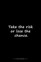 Take the risk or lose the chance.: Lined notebook B084QLSSS6 Book Cover