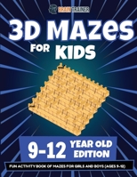 3D Mazes For Kids - 9-12 Year Old Edition - Fun Activity Book Of Mazes For Girls And Boys 1922364525 Book Cover