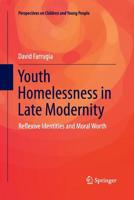 Youth Homelessness in Late Modernity: Reflexive Identities and Moral Worth 9812876847 Book Cover