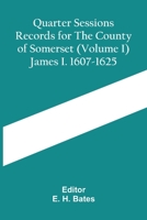 Quarter Sessions Records for the Country of Somerset, Vol. 1: James I, 1607-1625 (Classic Reprint) 9354417590 Book Cover