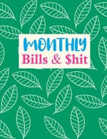 Monthly Bills & $hit: Simple Daily Weekly Monthly Budget Planner Workbook, Bill Payment Log, Debt Tracking Organizer With Income Expenses Tracker, Savings 1675862516 Book Cover