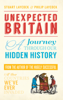 Unexpected Britain: A Journey Through Our Hidden History 1445651165 Book Cover