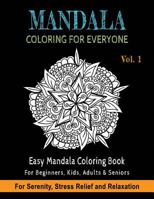 Mandala Coloring For Everyone: Easy Mandala Coloring Book for Beginners, Kids, Adults & Seniors Astonishing Mandala Art Patterns and Designs Relaxati 1727796322 Book Cover