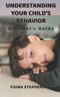 Understanding Your Child’s Behavior: A Parent’s Guide B09FCCLSVZ Book Cover
