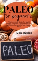 Paleo Diet for beginners: The Complete Guide for Rapid Weight Loss with Easy and Delicious Paleolithic Recipes for Your Healthy Meal 1801938660 Book Cover
