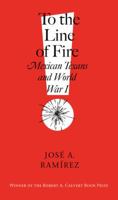 To the Line of Fire!: Mexican Texans and World War I (Volume 11) 1603441360 Book Cover