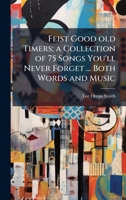 Feist Good old Timers; a Collection of 75 Songs You'll Never Forget ... Both Words and Music 1024109437 Book Cover