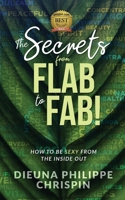 The Secrets From Flab to Fab: How to be Sexy From the Inside Out 1953993583 Book Cover