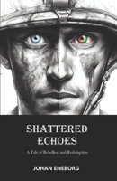 Shattered Echoes: A Tale of Rebellion and Redemption B0CRGTZZLX Book Cover