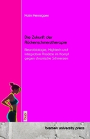 Die Zukunft der Rückenschmerztherapie: Neurobiologie, Hightech und integrative Ansätze im Kampf gegen chronische Schmerzen 3691731155 Book Cover