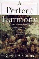 A PERFECT HARMONY: The Intertwining Lives of Animals and Humans Throughout History 0684811006 Book Cover