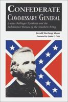 Confederate Commissary General: Lucius Bellinger Northrop and the Subsistence Bureau of the Southern Army 0942597753 Book Cover