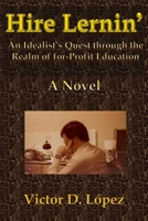 Hire Lernin': An Idealist's Quest Through the Realm of for-Profit Education B08XGSTSGY Book Cover