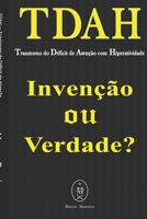 TDAH — Transtorno do Déficit de Atenção com Hiperatividade.  Invenção ou Verdade? (Portuguese Edition) 1091428484 Book Cover
