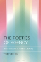 The Poetics of Agency: Action and Form in Post-War U.S. Poetry 135041722X Book Cover
