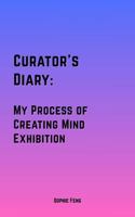 Curator's Diary: My Process of Creating Mind Exhibition B0GHG1DLYG Book Cover