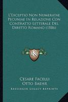 L'Exceptio Non Numeratae Pecuniae In Relazione Con Contratto Letterale Del Diritto Romano (1886) 1160745331 Book Cover