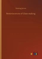 Reminiscences of Glass-Making 3743310872 Book Cover