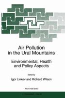 Air Pollution in the Ural Mountains: Environmental, Health and Policy Aspects (NATO Science Partnership Sub-Series: 2:) 9401061920 Book Cover
