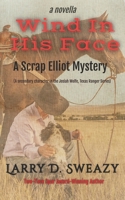 Wind In His Face: A Scrap Elliot Mystery: a character in the Josiah Wolfe, Texas Ranger series B0D7BXHF4B Book Cover