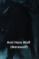 Anti Hero Wolf (Werewolf) B0DSCJLXZ1 Book Cover