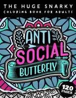 The HUGE Snarky Coloring Book For Adults: Anti-Social Butterfly: A Sassy colouring Gift Book For Adults: 50 Funny & Sarcastic Colouring Pages For Stress Relief & Relaxation B09T3B4PMR Book Cover