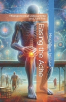 Easing the Ache: Management of Osteoarthritis and Joint Pain B0CRHDD1JX Book Cover