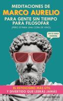 Meditaciones de Marco Aurelio para Gente sin Tiempo para Filosofar: (pero Sí para una Copa de Vino). El Estoicismo Más Útil y Divertido que Leerás Jamás 9189876199 Book Cover