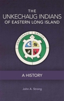 The Unkechaug Indians of Eastern Long Island: A History (Volume 269) 0806154136 Book Cover