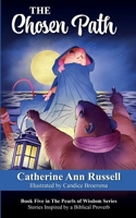 The Chosen Path: Book Five in The Pearls of Wisdom Series: Stories Inspired by a Biblical Proverb 1956693386 Book Cover