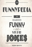 Funnypedia:1000 Funny,Hilarious and Stupid Jokes B08C968ZG9 Book Cover
