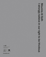 Mounira Al Solh: I Strongly Believe in Our Right to Be Frivolous 8836641075 Book Cover
