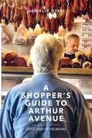 A Shopper's Guide To Arthur Avenue: Little Italy in the Bronx B0FDRPTGWR Book Cover